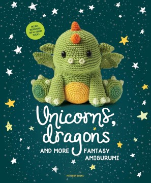 Unicorns, dragons and more : fantasy amigurumi. book cover