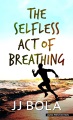 The selfless act of breathing : a novel