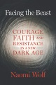 Facing the beast : courage, faith, and resistance in a new dark age