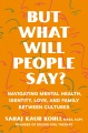 But what will people say? : navigating mental health, identity, love, and family between cultures
