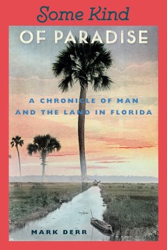 Some kind of paradise : a chronicle of man and the land in Florida