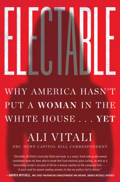 Electable: Why America Hasn't Put a Woman in the White House
