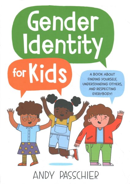 Gender Identity for Kids: A Book about Finding Yourself, Understanding Others, and Respecting Everybody!