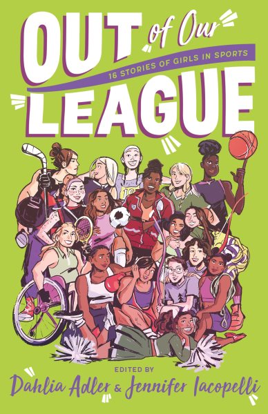 Out of Our League: 16 Stories of Girls in Sports.