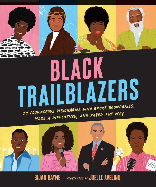Black Trailblazers: 30 Courageous Visionaries who Broke Boundaries, Made a Difference, and Paved the Way