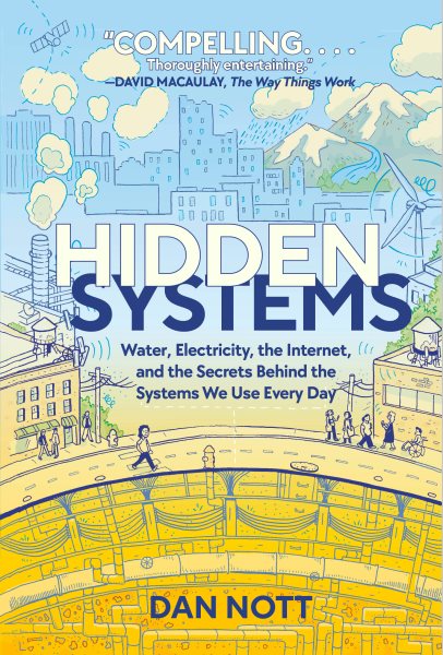 Hidden Systems: Water, Electricity, the Internet, and the Secrets Behind the Systems We Use Every Day