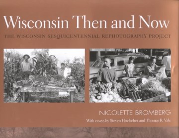 Wisconsin Then and Now: The Wisconsin Sesquicentennial Rephotography Project