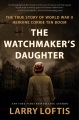 The watchmaker's daughter : the true story of World War II heroine Corrie Ten Boom Book Cover
