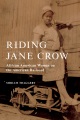 Riding Jane Crow : African American women on the American railroad Book Cover