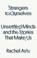 Strangers to ourselves : unsettled minds and the stories that make us Book Cover