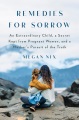 Remedies for sorrow : an extraordinary child, a secret kept from pregnant women, and a mother's pursuit of the truth Book Cover