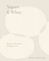 Yogurt & whey : recipes of an Iranian immigrant life Book Cover