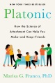 Platonic : how the science of attachment can help you make--and keep--friends Book Cover