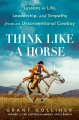 Think like a horse : lessons in life, leadership, and empathy from an unconventional cowboy Book Cover