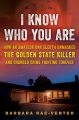 I know who you are : how an amateur DNA sleuth unmasked the Golden State Killer and changed crime fighting forever Book Cover