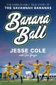 Banana ball : the unbelievably true story of the Savannah Bananas Book Cover