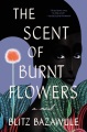 The scent of burnt flowers : a novel Book Cover