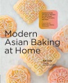 Modern Asian baking at home : essential sweet and savory recipes for milk bread, mochi, mooncakes, and more ; inspired by the subtle Asian baking community Book Cover