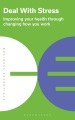 Deal with stress : improving your health through changing how you work. Book Cover
