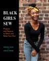Black girls sew : projects and patterns to stitch and make your own Book Cover
