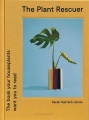 The Plant Rescuer : The Book Your Houseplants Want You To Read Book Cover