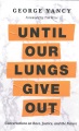 Until our lungs give out : conversations on race, justice, and the future Book Cover