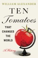Ten tomatoes that changed the world : a history Book Cover