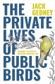 The private lives of public birds : learning to listen to the birds where we live Book Cover