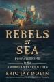 Rebels at sea : privateering in the American Revolution Book Cover