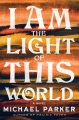 I am the light of this world : a novel Book Cover