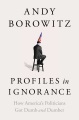 Profiles in ignorance : how America's politicians got dumb and dumber Book Cover