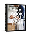 The Cook You Want to Be : Everyday Recipes to Impress [A Cookbook] Book Cover