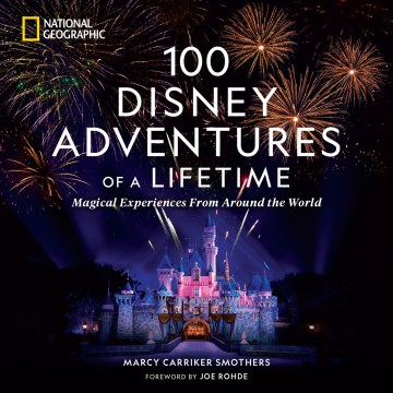 100 Disney Adventures of A Lifetime by Smothers, Marcy & Rohde, Joe