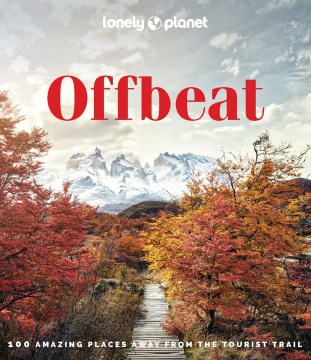 Lonely Planet Offbeat : 100 Amazing Places Away From the Tourist Trail by Lonely Planet Publications