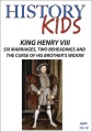 Cover for History kids. King Henry VIII: six marriages, two beheadings and the curse ...