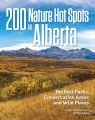 Cover for 200 Nature Hot Spots in Alberta: The Best Parks, Conservation Areas and Wil...