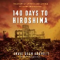 Cover for 140 Days to Hiroshima: The Story of Japan's Last Chance to Avert Armageddon...