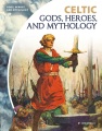 Cover for Celtic gods, heroes, and mythology