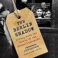 Cover for The Berlin shadow: living with the ghosts of the Kindertransport