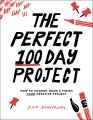 Cover for The perfect 100 day project: how to choose, make & finish your creative pro...
