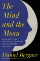 Cover for The mind and the moon: my brother's story, the science of our brains, and t...