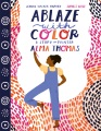 Cover for Ablaze with color: a story of painter Alma Thomas