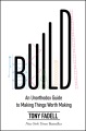 Cover for Build: an unorthodox guide to making things worth making