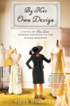 Cover for By her own design: a novel of Ann Lowe, fashion designer to the social regi...