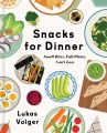 Cover for Snacks for dinner: small bites, full plates, can't lose