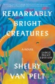 Cover for REMARKABLY BRIGHT CREATURES: a novel [Large Print]