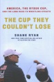 Cover for The cup they couldn't lose: America, the Ryder Cup, and the long road to Wh...