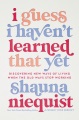 Cover for I guess I haven't learned that yet: discovering new ways of living when the...