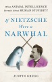 Cover for If Nietzsche Were a Narwhal: What Animal Intelligence Reveals About Human S...