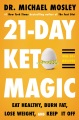 Cover for 21-day keto magic: eat healthy, burn fat, lose weight, and keep it off